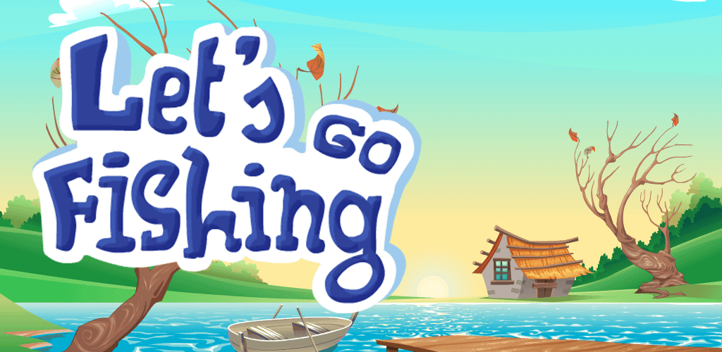 Let's Go Fishing
